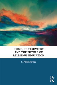 Book Cover for Crisis, Controversy and the Future of Religious Education by Philip Barnes