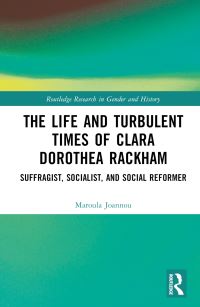 Book Cover for The Life and Turbulent Times of Clara Dorothea Rackham by Maroula Joannou