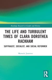 Book Cover for The Life and Turbulent Times of Clara Dorothea Rackham by Maroula Joannou
