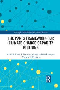 Book Cover for The Paris Framework for Climate Change Capacity Building by Mizanur Rahman Khan, J Timmons Roberts, Saleemul Huq, Victoria Hoffmeister
