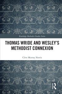 Book Cover for Thomas Wride and Wesley's Methodist Connexion by Clive Murray Norris