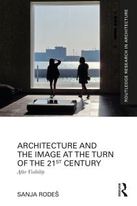 Book Cover for Architecture and the Image at the Turn of the 21st Century by Sanja Rodes