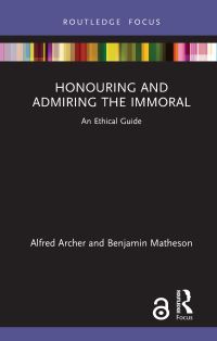 Book Cover for Honouring and Admiring the Immoral by Alfred Archer, Benjamin Matheson