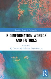 Book Cover for Bioinformation Worlds and Futures by E J GonzalezPolledo, Silvia Posocco