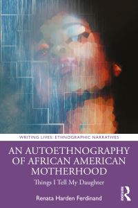 Book Cover for An Autoethnography of African American Motherhood by Renata Harden Ferdinand
