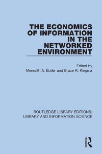 Book Cover for The Economics of Information in the Networked Environment by Meredith A Butler, Bruce R Kingma