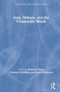 Book Cover for Jung, Deleuze and the Problematic Whole by Roderick Main, David N Henderson, Christian McMillan