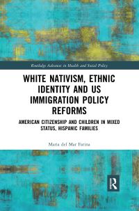 Book Cover for White Nativism, Ethnic Identity and US Immigration Policy Reforms by Maria Del Mar Farina