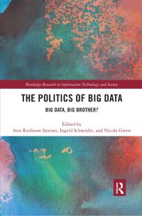 Book Cover for The Politics and Policies of Big Data by Ann Rudinow Saetnan, Ingrid Schneider, Nicola Green