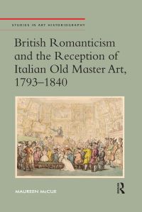 Book Cover for British Romanticism and the Reception of Italian Old Master Art, 1793-1840 by Maureen McCue