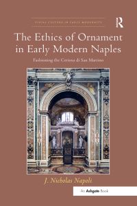 Book Cover for The Ethics of Ornament in Early Modern Naples by John Nicholas Napoli