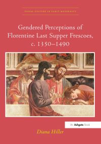 Book Cover for Gendered Perceptions of Florentine Last Supper Frescoes, C. 1350-1490 by Diana Hiller