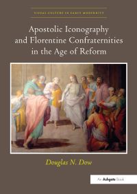 Book Cover for Apostolic Iconography and Florentine Confraternities in the Age of Reform by Douglas N Dow