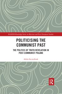 Book Cover for Politicising the Communist Past by Aleks Szczerbiak