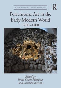Book Cover for Polychrome Art in the Early Modern World by Ilenia Colón Mendoza, Lisandra Estevez
