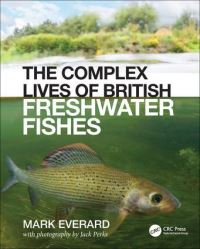 Book Cover for The Complex Lives of British Freshwater Fishes by Mark Everard