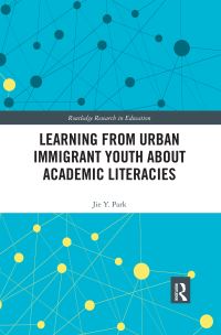Book Cover for Learning from Urban Immigrant Youth About Academic Literacies by Jie Y Park