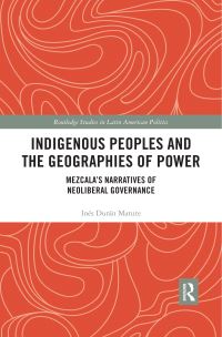 Book Cover for Indigenous Peoples and the Geographies of Power by Inés Durán Matute