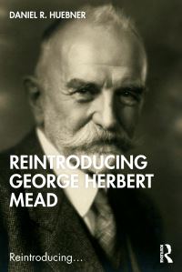 Book Cover for Reintroducing George Herbert Mead by Daniel R Huebner
