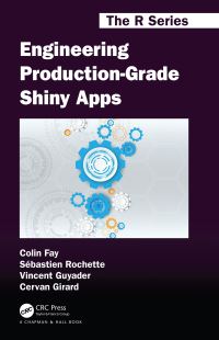 Book Cover for Engineering Production-Grade Shiny Apps by Colin Fay, Vincent Guyader, Sebastien Rochette, Cervan Girard