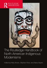 Book Cover for The Routledge Handbook of North American Indigenous Modernisms by Kirby Brown, Stephen Ross, Alana Sayers