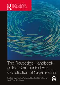 Book Cover for The Routledge Handbook of the Communicative Constitution of Organization by Joëlle Basque, Nicolas Bencherki, Timothy Kuhn