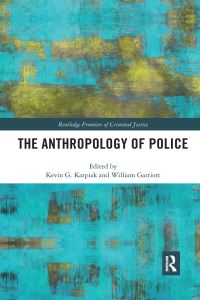 Book Cover for The Anthropology of Police by Kevin Karpiak, William Campbell Garriott