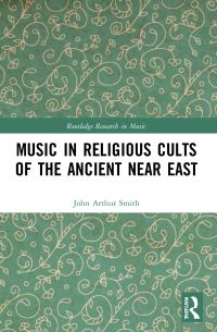 Book Cover for Music in Religious Cults of the Ancient Near East by John Arthur Smith