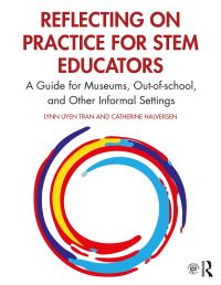 Book Cover for Reflecting on Practice for STEM Educators by Lynn Uyen Tran, Catherine Halversen
