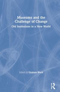 Book Cover for Museums and the Challenge of Change by Graham Black