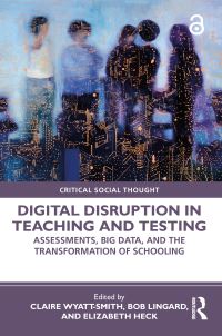Book Cover for Digital Disruption in Teaching and Testing by Claire WyattSmith, Bob Lingard, Elizabeth Heck