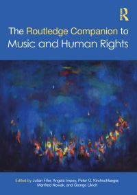 Book Cover for The Routledge Companion to Music and Human Rights by Julian Fifer, Angela Impey, Peter G Kirchschlaeger, Manfred Nowak, George Ulrich