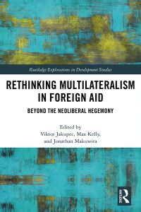 Book Cover for Rethinking Multilateralism in Foreign Aid by Viktor Jakupec, Max Kelly, Jonathan J Makuwira