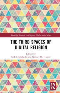 Book Cover for The Thirdspaces of Digital Religion by Nabil Echchaibi, Stewart M Hoover