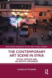 Book Cover for The Contemporary Art Scene in Syria by Charlotte Bank
