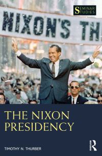 Book Cover for The Nixon Presidency by Timothy Nels Thurber