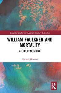 Book Cover for William Faulkner and Mortality by Ahmed Honeini