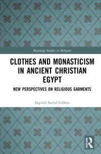 Book Cover for Clothes and Monasticism in Ancient Christian Egypt by Ingvild Sælid Gilhus