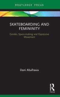 Book Cover for Skateboarding and Femininity by Dani Abulhawa
