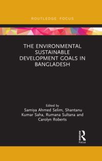 Book Cover for The Environmental Sustainable Development Goals in Bangladesh by Samiya A Selim, Shantanu Kumar Saha, Rumana Sultana, Carolyn Roberts