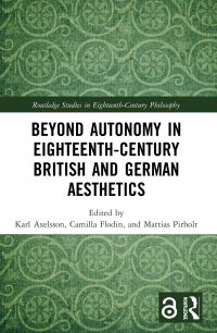 Book Cover for Beyond Autonomy in Eighteenth-Century British and German Aesthetics by Karl Axelsson, Camilla Flodin, Mattias Pirholt