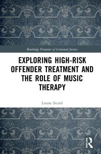 Book Cover for Exploring High-Risk Offender Treatment and the Role of Music Therapy by Louise A Sicard
