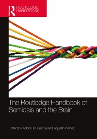 Book Cover for The Routledge Handbook of Semiosis and the Brain by Adolfo Martín García, Agustín Ibáñez