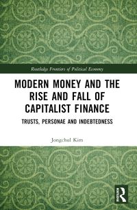 Book Cover for Modern Money and the Rise and Fall of Capitalist Finance by Jongchul Kim