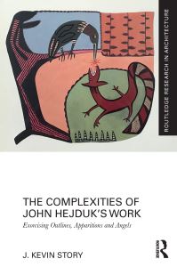 Book Cover for The Complexities of John Hejduk's Work by J Kevin Story