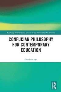 Book Cover for Confucian Philosophy for Contemporary Education by Charlene Tan