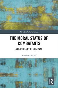 Book Cover for The Moral Status of Combatants by Michael Skerker