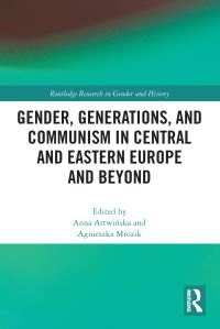 Book Cover for Gender, Generations, and Communism in Central and Eastern Europe and Beyond by Anna ArtwiÔnska, Agnieszka Mrozik