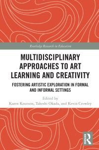 Book Cover for Multidisciplinary Approaches to Art Learning and Creativity by Karen Knutson, Takeshi Okada, Kevin Crowley