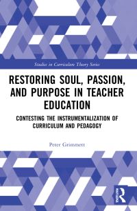 Book Cover for Restoring Soul, Passion, and Purpose in Teacher Education by Peter Philip Grimmett